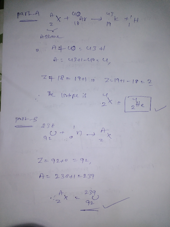 Bax part A 2 xt Art 19 &H. Assume a A+00 - 43 + A = 4 +1-40. 27 18 = 19+1, 2-1941-1802 The Isotope is a t 017 past-B 238 1