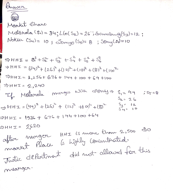 Answer Market Share Motorola (51) = 34; LG(52) = 26; Samang (53)=12 ; Nokia (54)= 10 ; Somyo (55)= 8 ; Sony(od=10 2 >HHI = 3