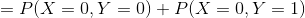 =P(X=0,Y=0)+P(X=0,Y=1)