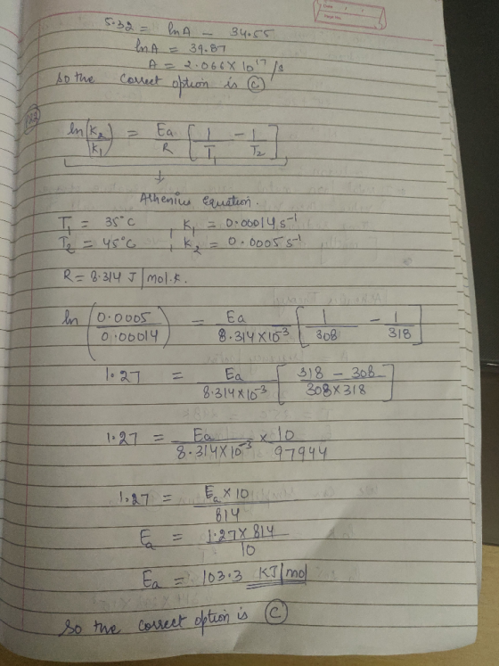 5.32 = A - 34.55 In A = 39.87 A = 2.0668 1017 correct option is ☺ so the RLT Tz T = 35°c T₂ = 45°6 Athenius equation = 0.0ool