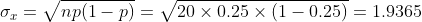 np(1-p) =20 x 0.25 x (1 0.25) = 1.9365 o