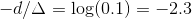 -d/\Delta=\log(0.1)=-2.3