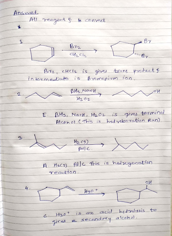 Answer All reagent f to connect. Brz CH2Cl2 By Brz, CHCl2 intermediate is is gives truns products Bromonium ion. ou VA BH3, N