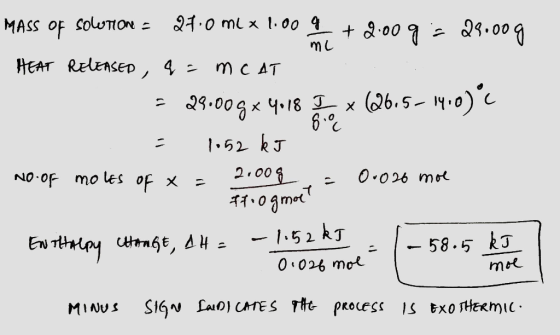 me MASS OF solution - 27.0 ml x 1.00 +2:009 = 28.009 HEAT RELEASED, q = MCAT 3 28.00g x 4.18 Tox (2615–14.09°C = 1052 kJ No.o