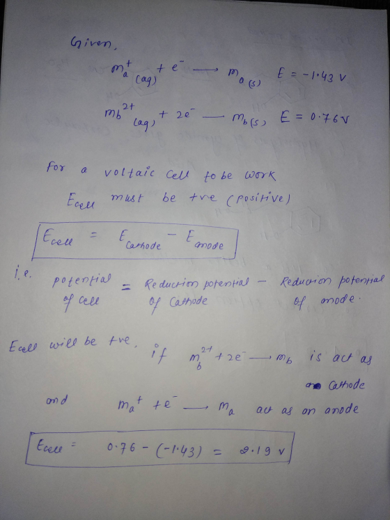 Given, t ma cag) te mas m E = -1.43 v 2+ mbh leg + 20 - mors € = 0.760 for a voltaic cell be to be work the (positive) Eres m