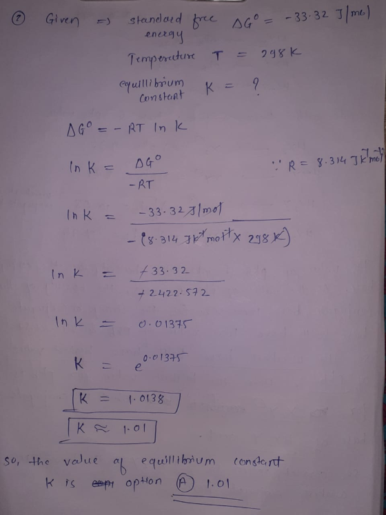 Given standard free SG = -33.32 J/me) energy Temperceture T = 298K equillibrium Constant K = ? AGO = - RT Ink Ink= DGO R= 8.
