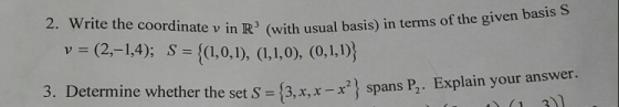 2. Write the co ordinate v in R (with usual basis) in terms of the given basis S answer. 3. Determine whether the set S-$3,x,
