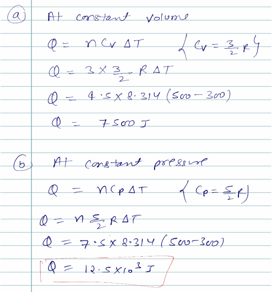 At constant volume 2 a - neraT dev = 3.84 @= 3x3 _RAT Q = 4.5 X 8.314 (56o – 300) a = 7500 J At constant press we Q = nCAT /