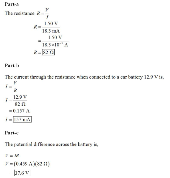 Part-a The resistance R- 1.50 V 18.3 mA 1.50 V 18.3 x10-3A Part-b The current through the resistance when connected to a car