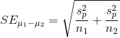 SE_{\mu_1-\mu_2}=\sqrt{\frac{s_p^2}{n_1}+\frac{s_p^2}{n_2}}