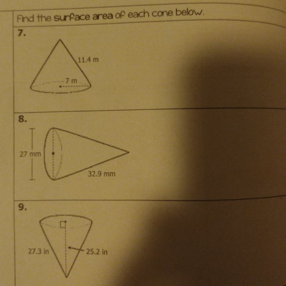 Find the surface area of each cone below. 7. 11.4 m - 7 m 8. 27 mm 32.9 mm 9. 27.3 in 25.2 in