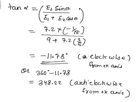 I tana=/ Ez Since a &t Ecoso ) = 7.2+(-7) 9 + 7.2 ( 12 = -11.78° Ca Clockwise) from it anys or 360°-11-78 = 348.22 Canticloc