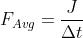 F_{Avg} = \frac{J}{\Delta t}