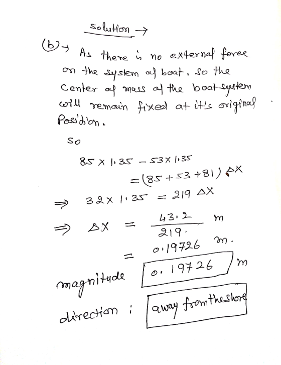 solution 3 As there is no external force on the system cel boat, so the Center of mass of the boat system will remain fixed a
