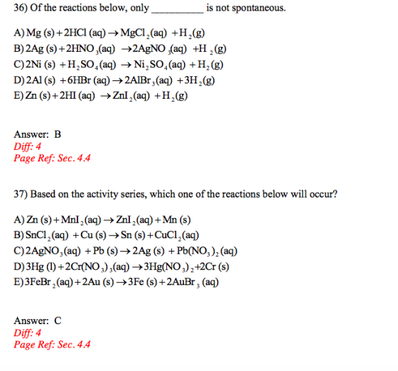 36) Of the reactions below, only is not spontaneous. A) Mg (s)+2HCI (aq)MgCl,(aq) +H,(g) B) 2Ag (s)+2HNO ,(aq) ->2A^NO (aq) +