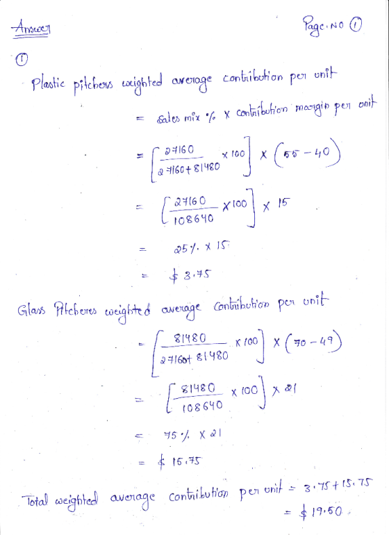 Answer 1. Page No ① © plastic pitchers weighted average contribution per unit = sales mir fX contribution margin per opit 271