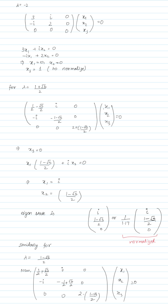 = -2 I 3 í olm | -i 2 0 | my lo o oral -0 30, ix2=0 -ix, + 2x2 - 0 = x, = 0, X₂ ZO 2z = 1 ( to normalize) - for d = 1 +55 2 L