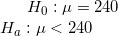 \small H_0 :\mu=240 \\ H_a : \mu<240