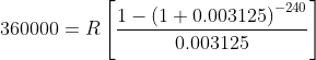 360000 = R 1-(1+0.003125) -240 0.003125