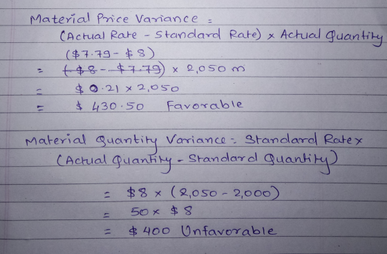 Material Price Variance - (Actual Rate Standard Rate) x Actual Quantity ($7.79 - $8) +88 $7.79 x 2,050 m $ 0.21 x 2,050 $ 430