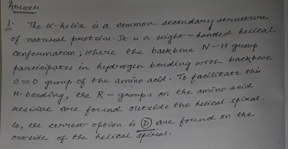 Answer. & The a-helix is a common secondary structure of natural proteins. It is a night - handen ens. It is a night - handed