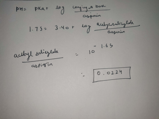 PH= pkat log conjugate bare asperin 1.75= 3.4or log acelyesalicylate asperin & - 1.65 10 actyl salicylate aspirtin 10.0224