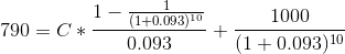 1- 790 = C* (1+0.093)10 - 0.093 + 1000 (1 + 0.093) 10