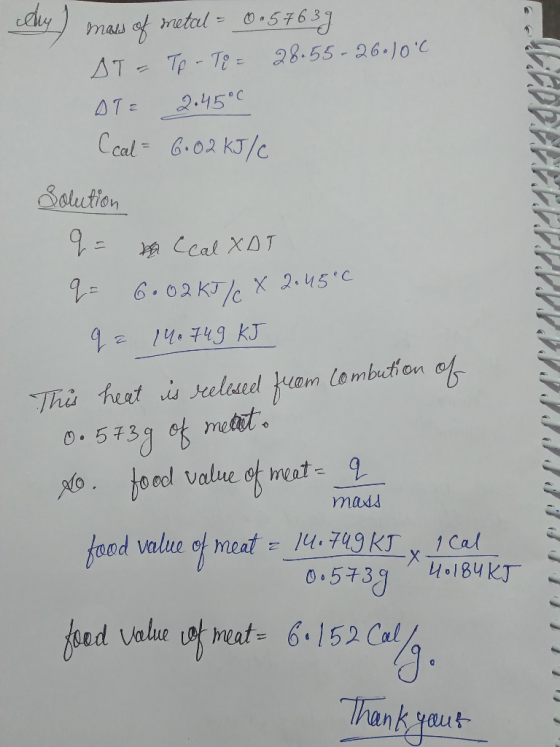 .57637 mau af metal= ATT-T 28.55-26.1o C 2.45 C Ccal6.02 KJ/c Solution Ceal XDT 2.45 C 6.02KT/C 214.749 KJ Lombution Thi hea