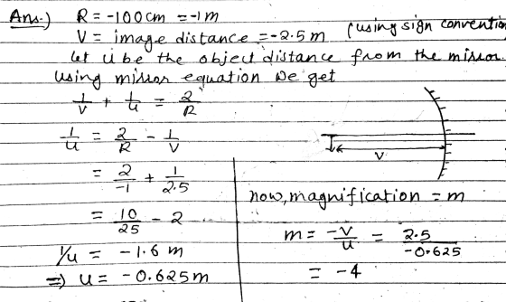 Ans-) R=-100cm --im V = imaye distance 3-2.5m (using sign convention let u be the object distance from the missor. using misi