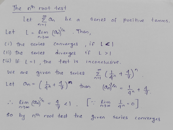 The nth root test Let an be a series of positive terems, n=1 series Let L = lim aim (an) Then, no (i) the series Converges if