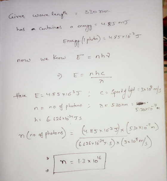 530 sm. Ceinen Ware le length has a containas energy -4.85 mt Energy (1 photon) = 4.85*10²5 Know E = nhy we now > E = nhe 1 c