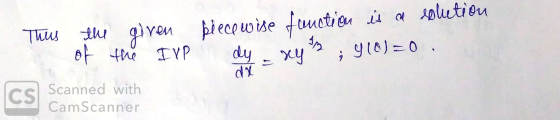 - Thus the given of the IVP piece wise dy function is a solution sely 9 (0)=0. cs Scanned with CamScanner