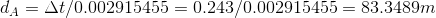 da = At/0.002915455 = 0.243/0.002915455 = 83.3489m