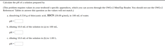 Calculate the pH of a solution prepared by (This problem requires values in your textbooks specific appendices, which you ca
