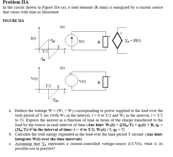 Problem IIA In the circuit shown in Figure IIA-(a), a load element (R ohm) is energized by a current source that varies with
