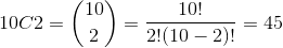 10C2 = 10 10! 2 ) + 2!(10 – 2)!