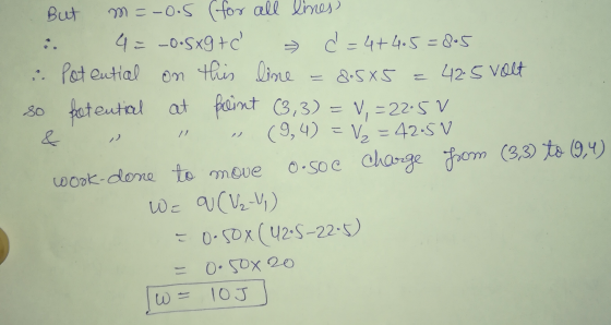 But m=-0.5 (for all lines 4= -0.Sxg+c ć=4+4.5=85 Pot ential on this line 8.5x5 42.5 volt so potential at at flint (3,3) V, =