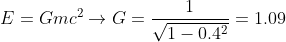 E=Gmc^{2}\rightarrow G=\frac{1}{\sqrt{1-0.4^{2}}}=1.09