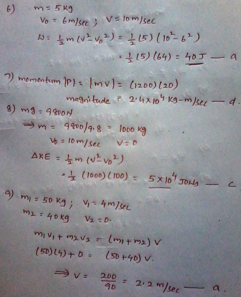 m = 569 Vo = 6 m/sec; V=10m/sec we & m (v2 vo 2) = 1 15) (10² - 62) 115)164) = 405 - 9 2 momentum (P) = mul= (1200) (20) magn