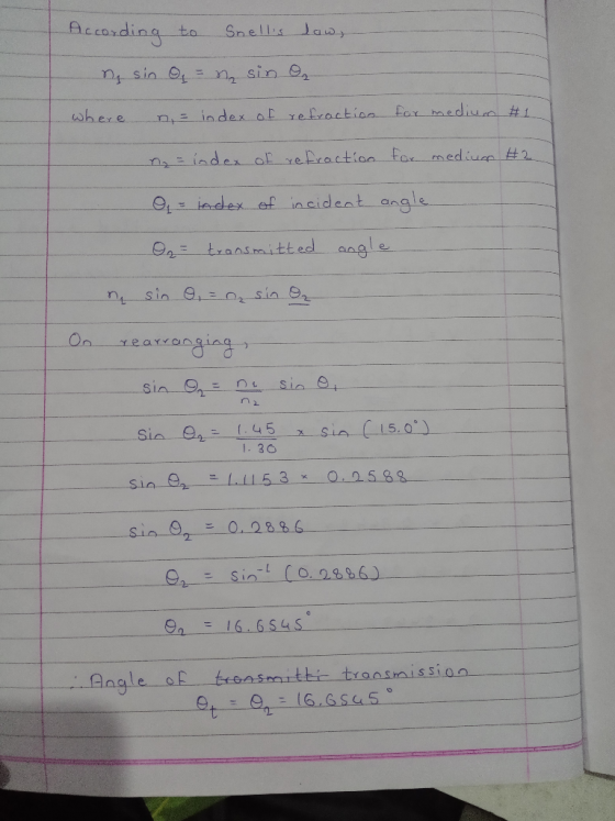 According to Snellis low, ng sin Of = n, sin on where n = index of refraction for medium #1 n = index of refraction for mediu