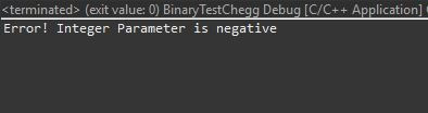 <terminated> (exit value: 0) BinaryTestChegg Debug [C/C++ Application) Error! Integer Parameter is negative