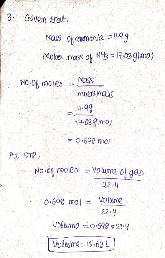 - 3. Given that, MOOS of ammonia =li99 Molos mass of NH3 = 17.03 g/mos No.of moies – Mass molas maiss 11.99 17.039 moj - 0169