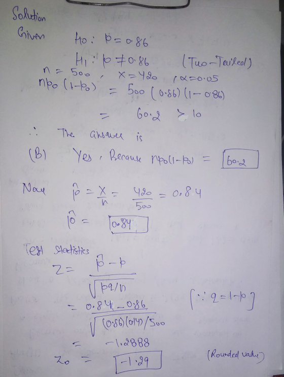 Given Solution Hoi p=0.86 Hiip 70.86 (Two-Tailed) na 500 X=420 px=0.05 nko (at) 500 (0.86) (1 - 086) Good lo . answer is (B)