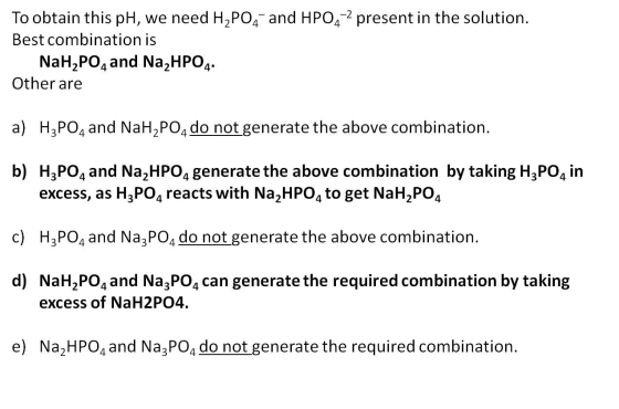 To obtain this pH, we need H2PO4 and HPO4-2 present in the solution. Best combination is NaH2PO4 and Na2HPO4. Other are a) H3