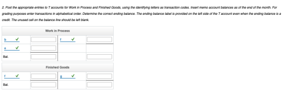 2. Post the appropriate entries to T accounts for Work in Process and Finished Goods, using the identifying letters as transa
