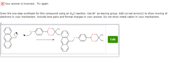 x Your answer is incorrect. Try again. Draw the one-step synthesis for this compound using an SN2 reaction. Use Br as leavin