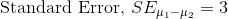 \text{Standard Error, }SE_{\mu_1-\mu_2}=3