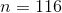 n = 116