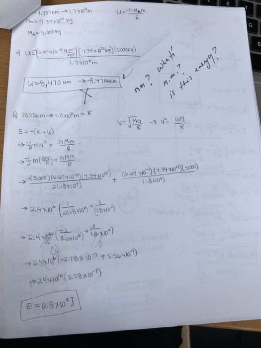 131km-1.7t10m Mm7.34.10 Kg u-Mem MA= S.000 Kg G N-m 1.34 .1+10m B 니70 Nm →-8.47Nm n.m it thes negy ? b 1837km-1.8x10m-R E -(K