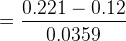 = \frac{0.221 - 0.12}{0.0359}